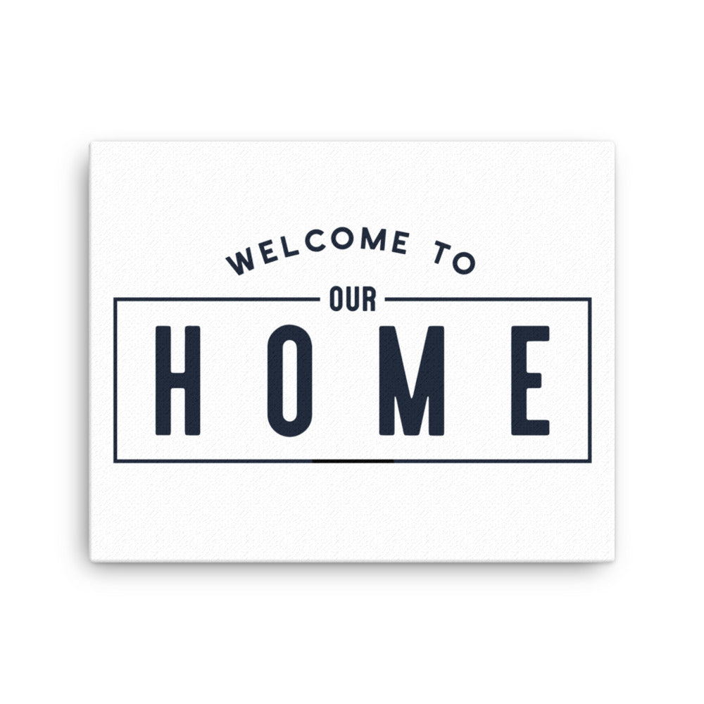 Welcome To Our Home | Small | Canvas